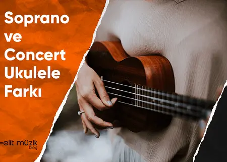 Concert ve Soprano Ukulele Arasındaki Farklar - Doğru Ukulele Nasıl Seçilir?