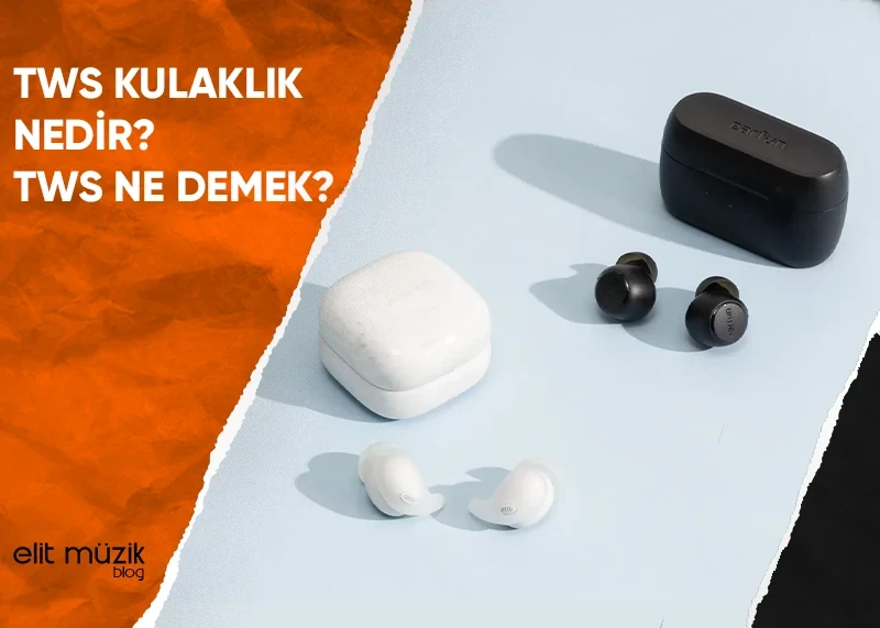 TWS Kulaklık Nedir? TWS Ne Demek?