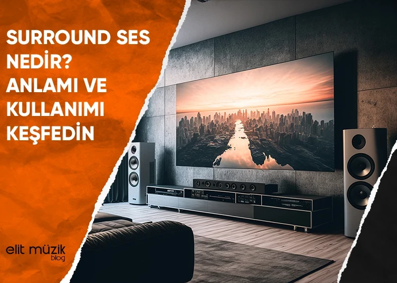 Surround Ses Nedir? Anlamı ve Kullanımı Keşfedin