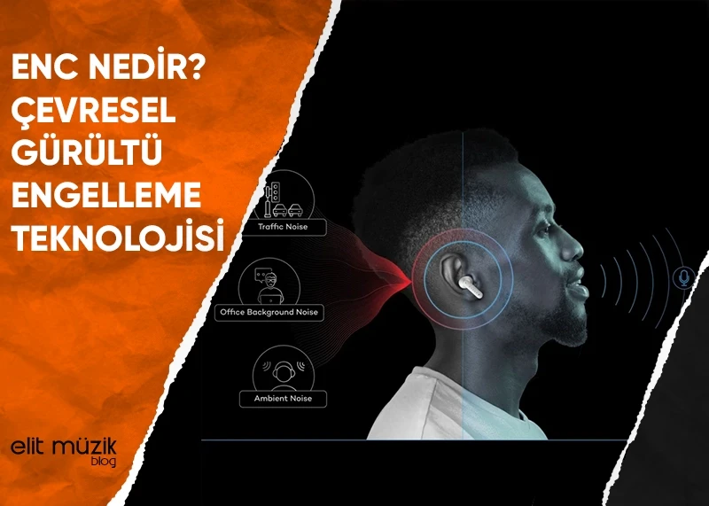 ENC Nedir? Kulaklıkta Gürültü Engelleme Teknolojisi