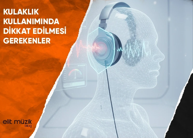 Kulaklık Kullanımında Dikkat Edilmesi Gerekenler