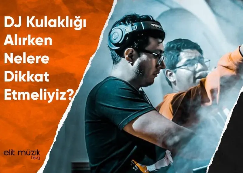 DJ Kulaklığı Alırken Nelere Dikkat Etmeliyiz? Bilgi
