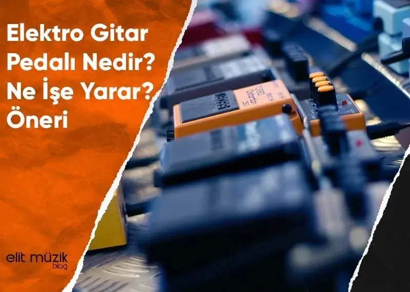 Elektro Gitar Pedalı Nedir? Ne İşe Yarar? Öneri