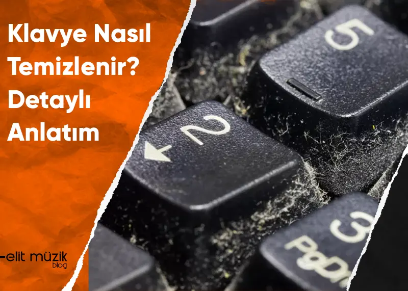 Klavye Nasıl Temizlenir? (Detaylı Anlatım)