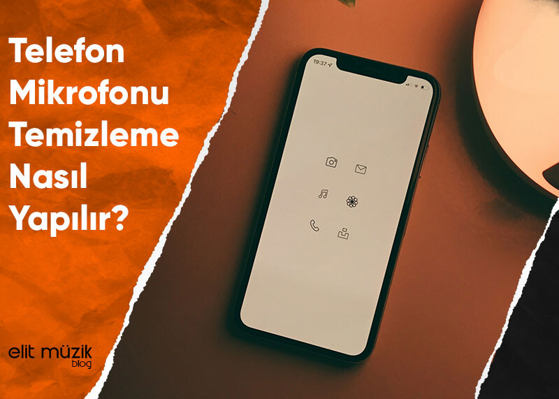 Telefon Mikrofonu Temizleme Nasıl Yapılır?