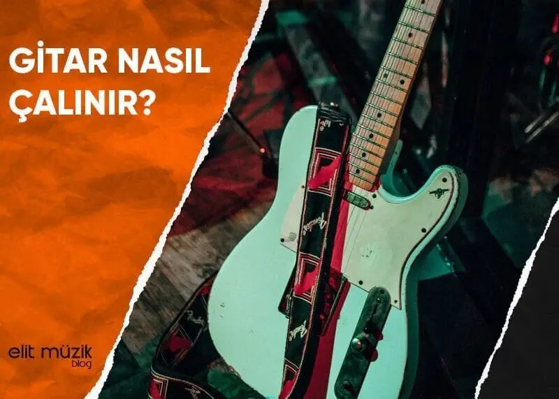Gitar Nasıl Çalınır? Gitar Akorları