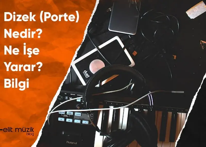 Dizek (Porte) Nedir? Ne İşe Yarar? Bilgi