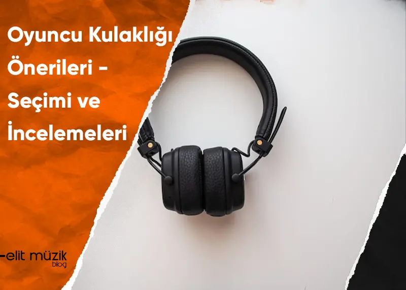 Oyuncu Kulaklığı Önerileri - Seçimi