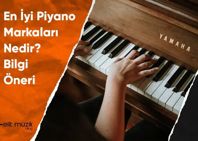 En İyi Piyano Markaları Nedir? Bilgi Öneri