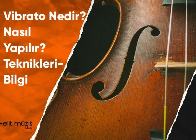 Vibrato Nedir? Nasıl Yapılır? Teknikleri - Bilgi