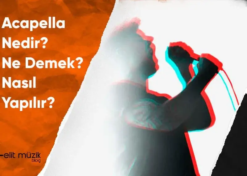 Acapella Nedir? Ne Demek? Nasıl Yapılır?