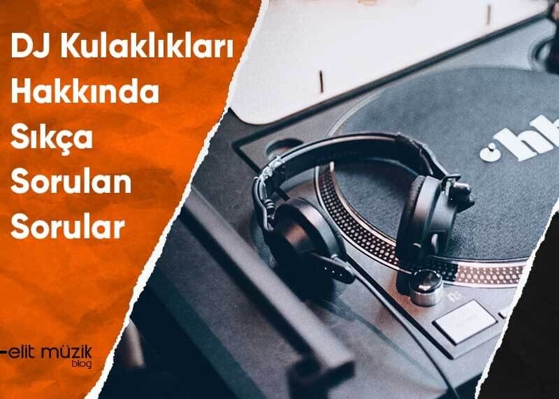 DJ Kulaklıkları Hakkında Sıkça Sorulan Sorular
