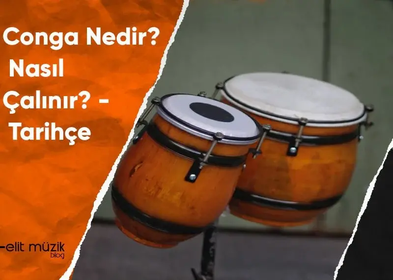 Conga Nedir? Nasıl Çalınır? Tarihçe