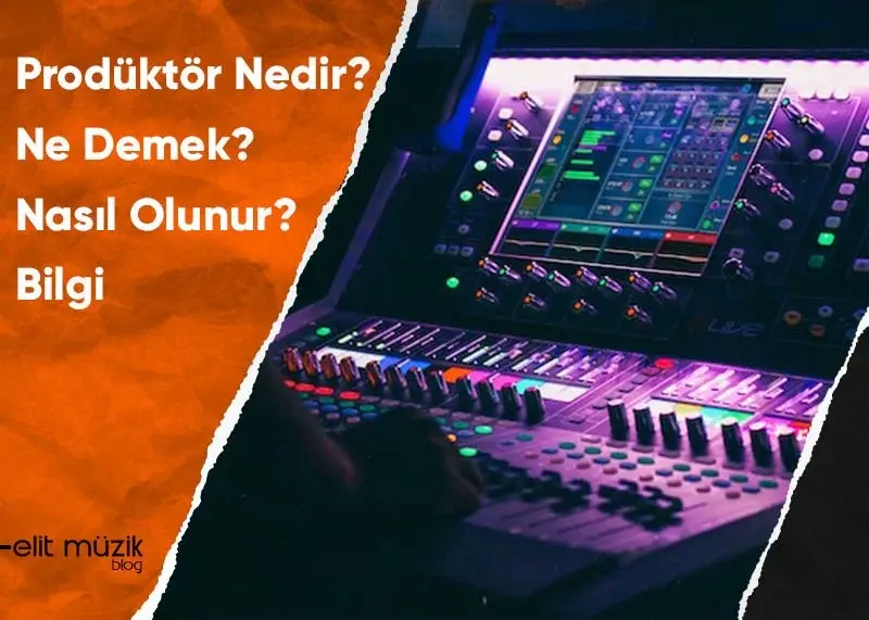 Prodüktör Nedir? Ne Demek? Nasıl Olunur? Bilgi