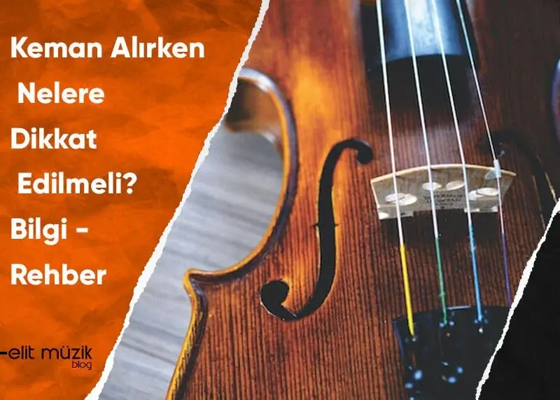 Keman Alırken Nelere Dikkat Edilmeli? Bilgi - Rehber