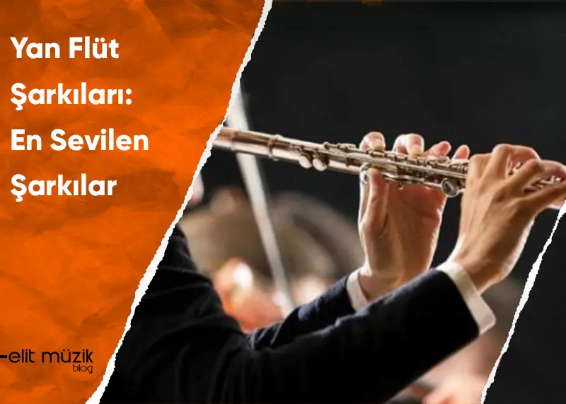 Yan Flüt Şarkıları: En Sevilen Şarkılar