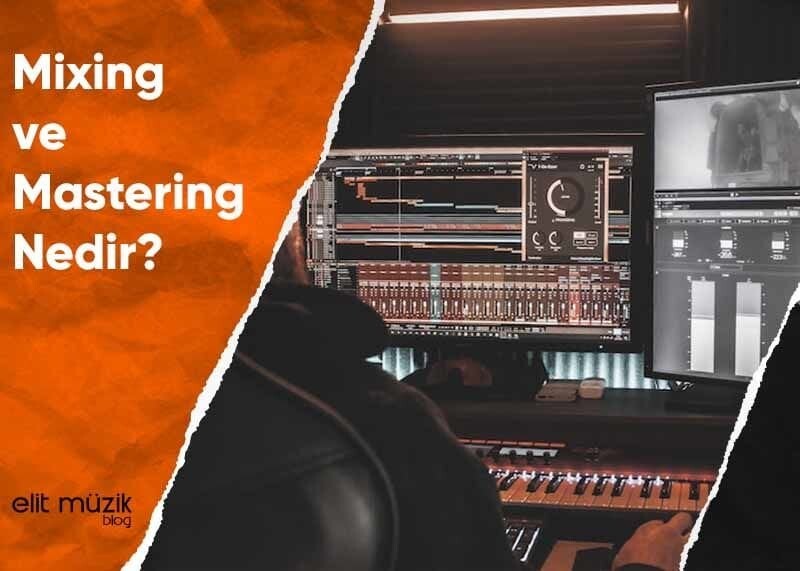 Mixing ve Mastering Nedir?