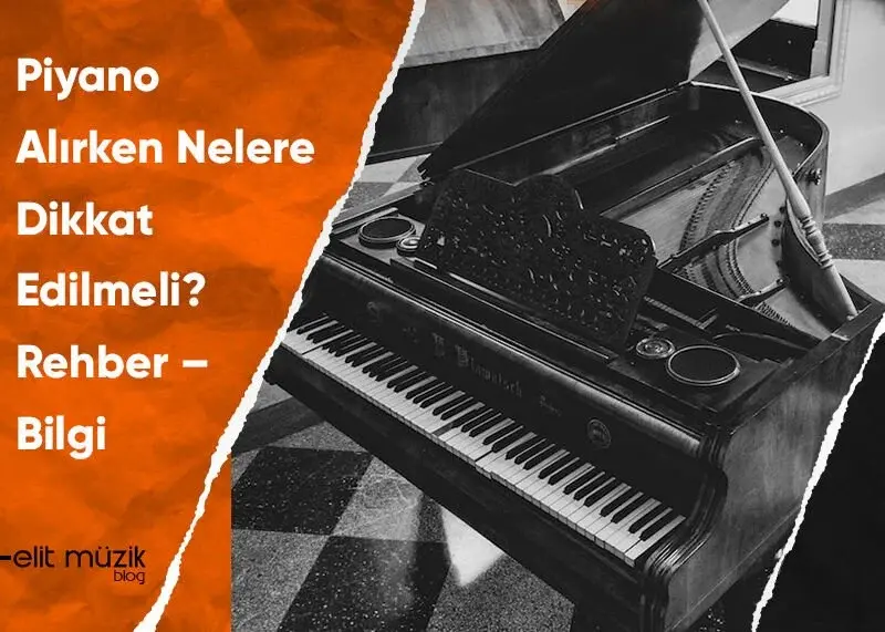 Piyano Alırken Nelere Dikkat Edilmeli? Rehber – Bilgi