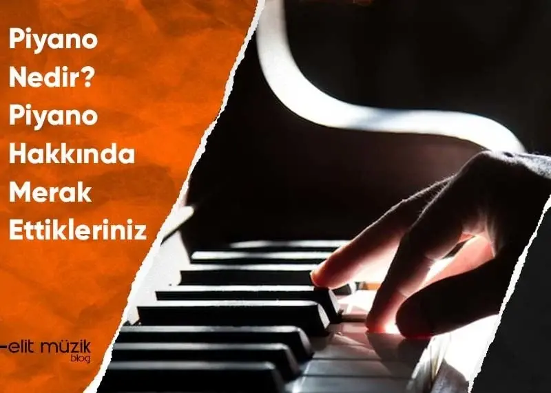 Piyano Nedir? Piyano Hakkında Merak Ettikleriniz