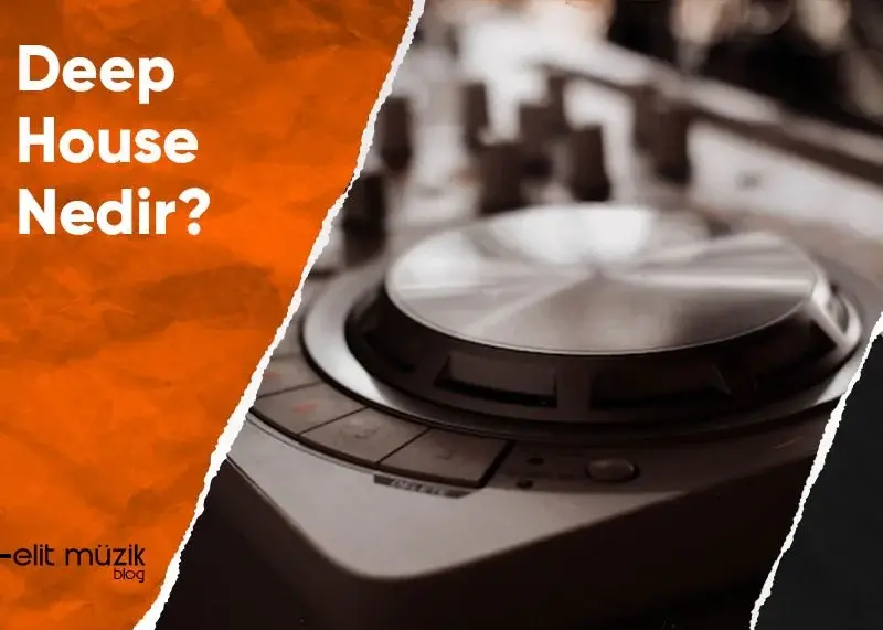 Deep House Nedir? Bilgi - Anlatım