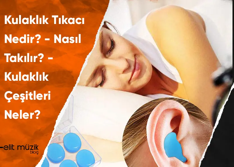 Kulaklık Tıkacı Nedir? Nasıl Takılır?