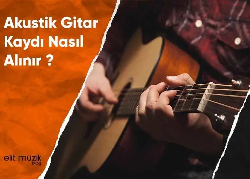 Akustik Gitar Kaydı Nasıl Alınır