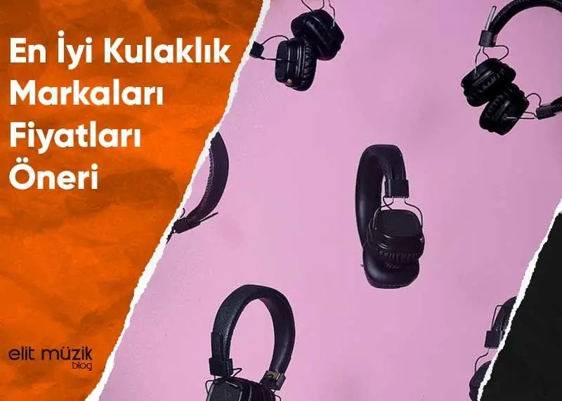 En İyi Kulaklık Markaları – Fiyatları – Öneri