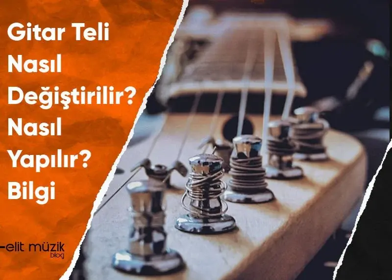 Gitar Teli Nasıl Değiştirilir? Nasıl Yapılır? Bilgi