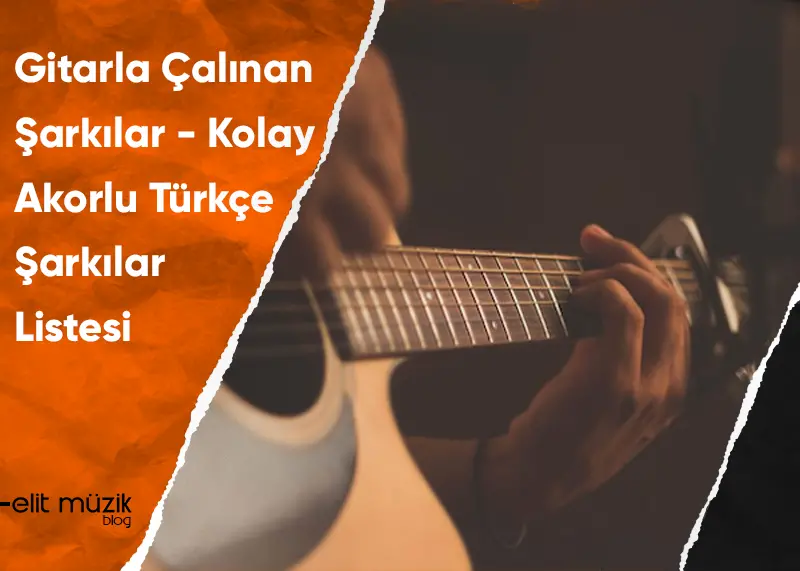 Gitarla Çalınan Şarkılar (Kolay Akorlu Şarkılar)