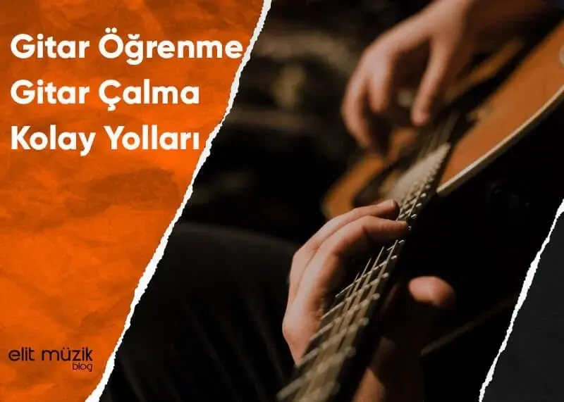 Gitar Öğrenme – Gitar Çalma Kolay Yolları