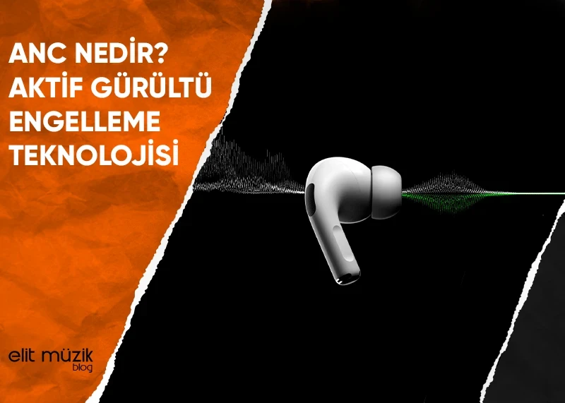 ANC Nedir? Aktif Gürültü Engelleme Teknolojisi