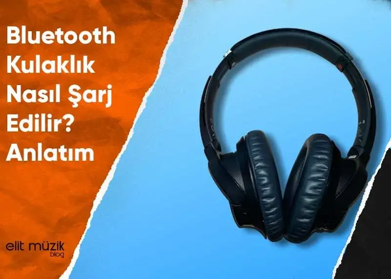 Bluetooth Kulaklık Nasıl Şarj Edilir? Anlatım