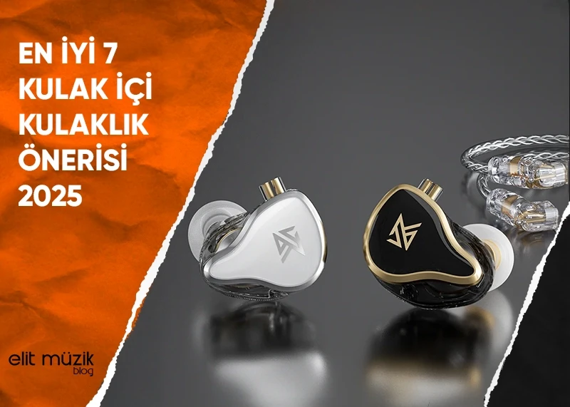 En İyi 7 Kulak İçi Kulaklık Önerisi - 2025 Listesi [Bonus]