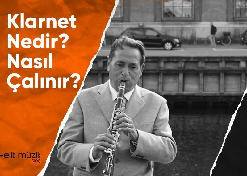Klarnet Nedir? Nasıl Çalınır?