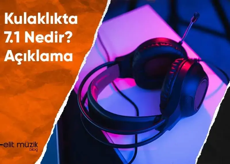 Kulaklıkta 7.1 Nedir? - Açıklama
